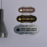 Designer Drink good coffee with good people Wall or Door Sign