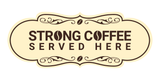 Designer Strong Coffee Served Here Wall or Door Sign