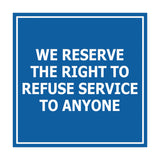Square We Reserve the Right To Refuse Service to Anyone Sign with Adhesive Tape, Mounts On Any Surface, Weather Resistant