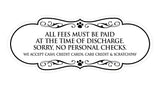Signs ByLITA Designer All fees must be paid at the time of discharge... Paws Sign
