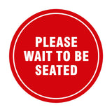 Signs ByLITA Circle Please Wait To Be Seated Sign