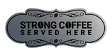 Designer Strong Coffee Served Here Wall or Door Sign