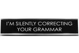 I'm Silently Correcting Your Grammar Novelty Desk Sign