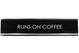 Signs ByLITA RUNS ON COFFEE Novelty Desk Sign