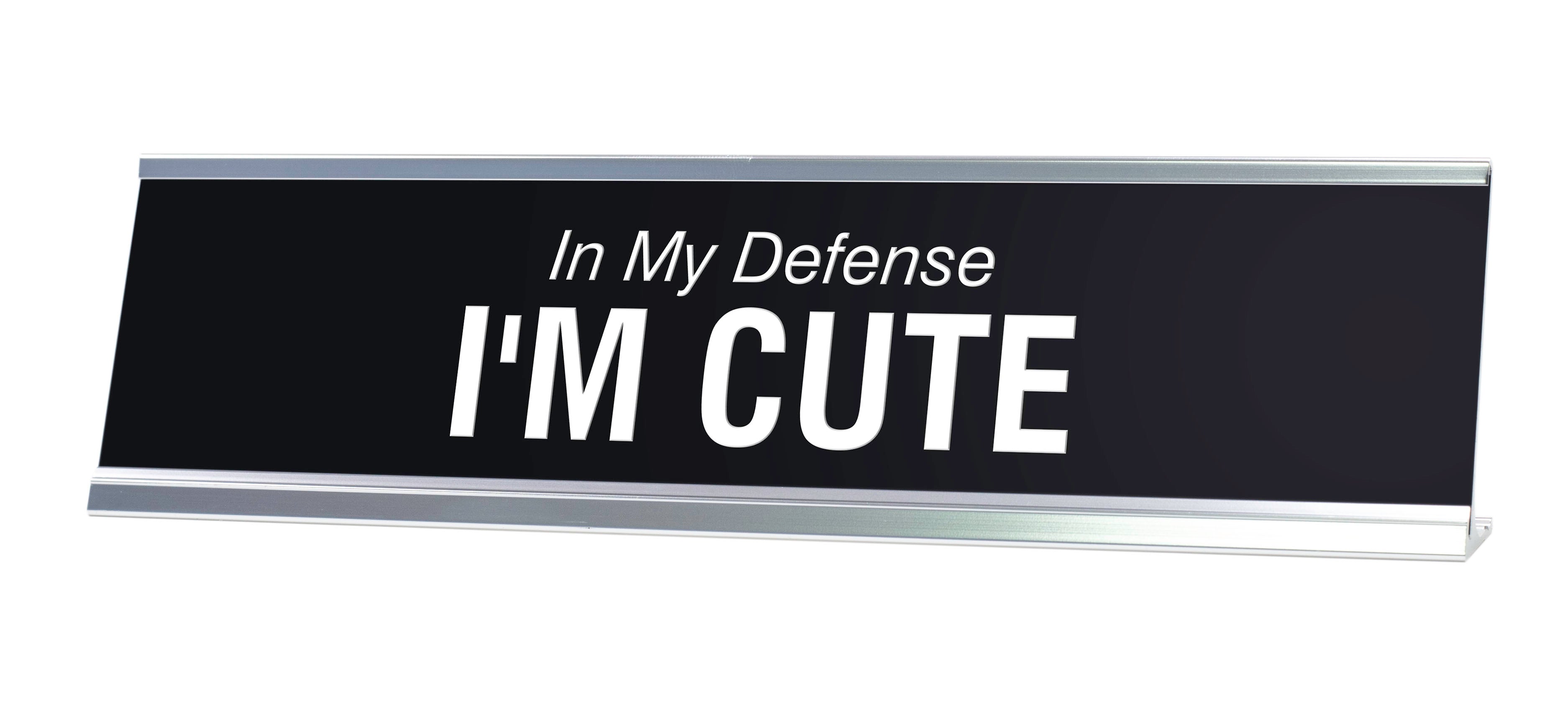 In My Defense I'M CUTE Novelty Desk Sign
