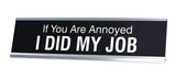 If You Are Annoyed I DID MY JOB Novelty Desk Sign
