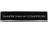 Signs ByLITA SMARTER THAN MY COMPETITORS Novelty Desk Sign