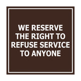 Square We Reserve the Right To Refuse Service to Anyone Sign with Adhesive Tape, Mounts On Any Surface, Weather Resistant