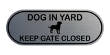 Dog In Yard Keep Gate Closed Door / Wall Sign (Pill Shape)
