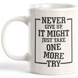 Never Give Up, It Might Just Take One More Try 11oz Coffee Mug