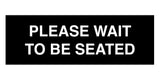 Signs ByLITA Basic Please Wait To Be Seated