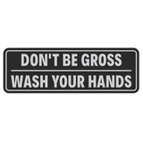 Don't Be Gross | Wash Your Hands Door / Wall Sign