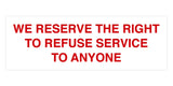 Signs ByLITA Basic We Reserve The Right To Refuse Service To Anyone Sign