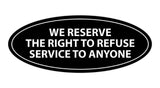 Signs ByLITA Oval We Reserve The Right To Refuse Service To Anyone Sign