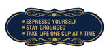 Designer Espresso Yourself. Stay Grounded. Take life one cup at a time. Wall or Door Sign