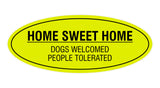 Oval Home Sweet Home Dogs Welcomed People Tolerated Sign