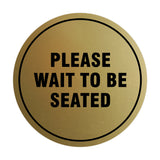 Signs ByLITA Circle Please Wait To Be Seated Sign
