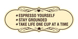 Designer Espresso Yourself. Stay Grounded. Take life one cup at a time. Wall or Door Sign