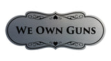 Signs ByLITA Designer We Own Guns Sign