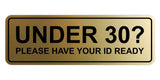 Standard Under 30? Please Have Your ID Ready Wall or Door Sign