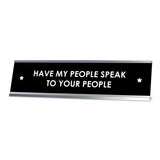 Have My People Speak To Your People Desk Sign, novelty nameplate (2 x 8