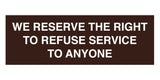 Signs ByLITA Basic We Reserve The Right To Refuse Service To Anyone Sign