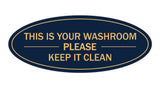 Navy Blue/Gold Oval THIS IS YOUR WASHROOM PLEASE KEEP IT CLEAN Sign
