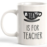 Tea Is For Teacher 11oz Coffee Mug - Funny Novelty Souvenir