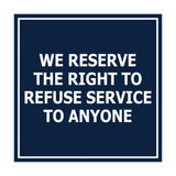 Square We Reserve the Right To Refuse Service to Anyone Sign with Adhesive Tape, Mounts On Any Surface, Weather Resistant