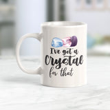 I've Got A Crystal For That 11oz Coffee Mug - Funny Novelty Souvenir