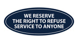 Signs ByLITA Oval We Reserve The Right To Refuse Service To Anyone Sign