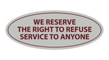 Signs ByLITA Oval We Reserve The Right To Refuse Service To Anyone Sign