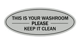 Light Gray Oval THIS IS YOUR WASHROOM PLEASE KEEP IT CLEAN Sign