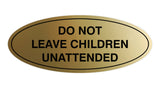 Signs ByLITA Oval Do Not Leave Children Unattended Sign