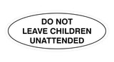 Signs ByLITA Oval Do Not Leave Children Unattended Sign