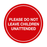 Signs ByLITA Circle Do Not Leave Child Unattended Sign