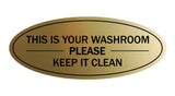 Brushed Gold Oval THIS IS YOUR WASHROOM PLEASE KEEP IT CLEAN Sign