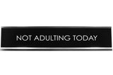 Signs ByLITA NOT ADULTING TODAY Novelty Desk Sign