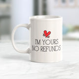 I'm Yours No Refunds 11oz Coffee Mug - Funny Novelty Souvenir