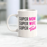 Super Mom Super Wife Super Tired 11oz Coffee Mug - Funny Novelty Souvenir