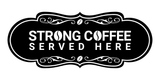 Designer Strong Coffee Served Here Wall or Door Sign