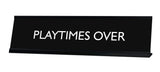 PLAYTIMES OVER Novelty Desk Sign