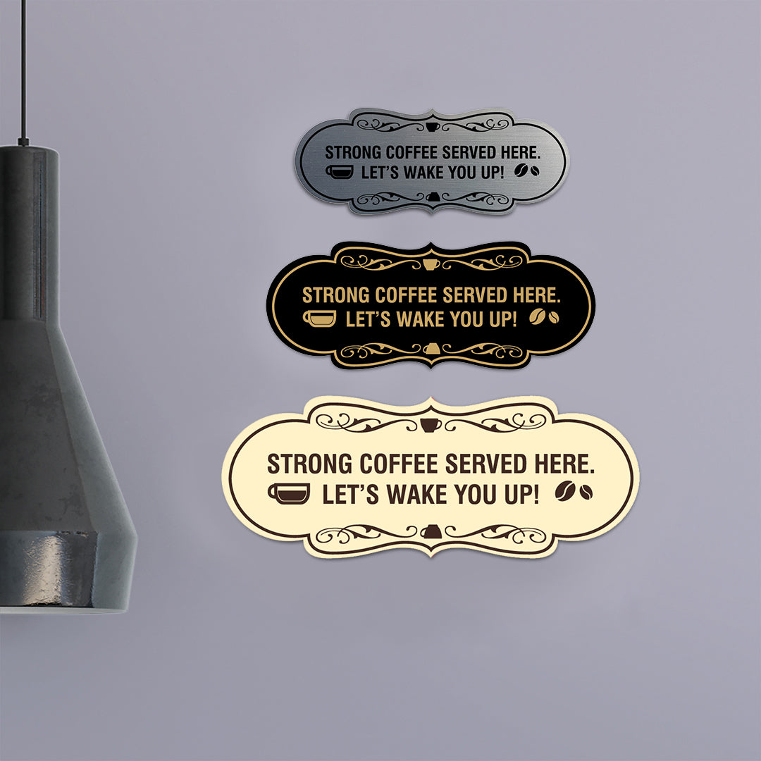 Designer Strong coffee served here. Let's wake you up! Wall or Door Sign