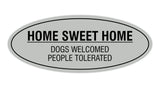 Oval Home Sweet Home Dogs Welcomed People Tolerated Sign