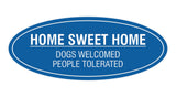 Oval Home Sweet Home Dogs Welcomed People Tolerated Sign