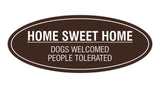 Oval Home Sweet Home Dogs Welcomed People Tolerated Sign