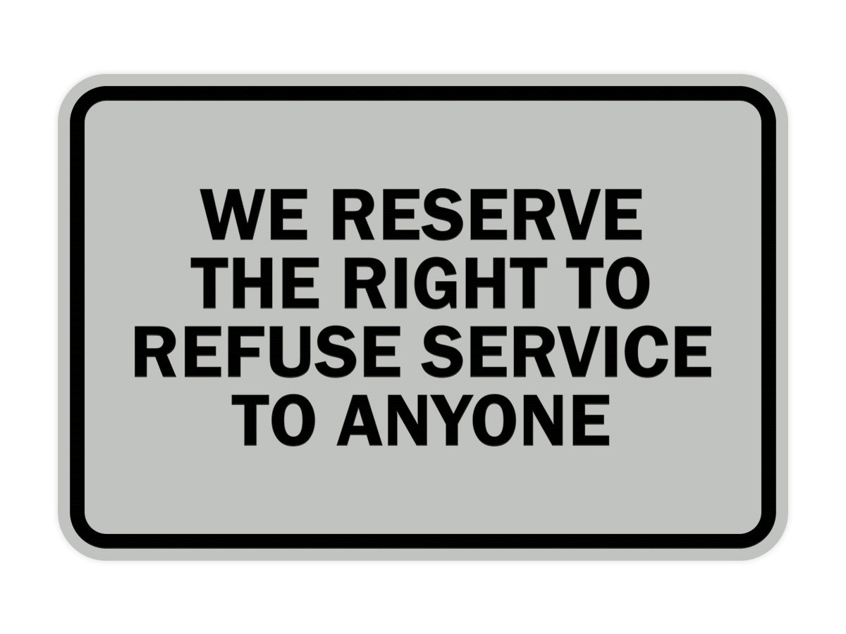 Signs ByLITA Classic Framed We Reserve The Right To Refuse Service To Anyone
