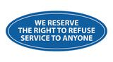 Signs ByLITA Oval We Reserve The Right To Refuse Service To Anyone Sign