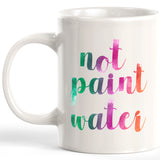 Not Paint Water 11oz Coffee Mug - Funny Novelty Souvenir