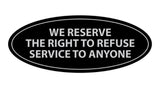 Signs ByLITA Oval We Reserve The Right To Refuse Service To Anyone Sign